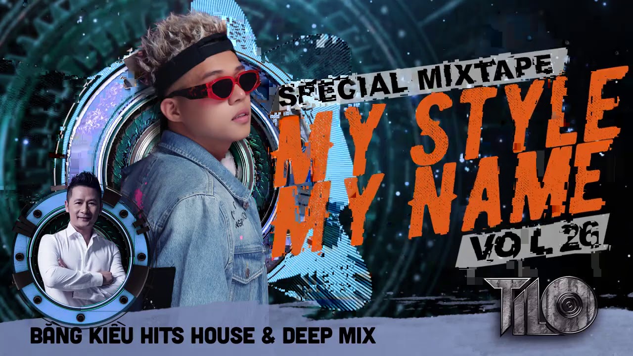 Special Mixtape Bng Kiu Hits House  Deep Mix   My Style My Name vol 26   TiLo Mix