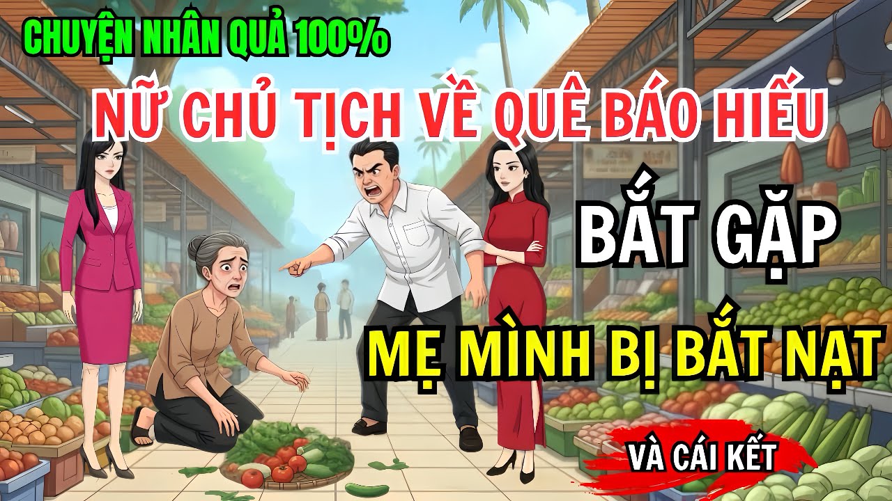 Nữ Chủ Tịch Về Quê Báo Hiếu, Tình Cờ Bắt Gặp Mẹ Bị Bắt Nạt Và Cái Kết| Chuyện Nhân Quả 100%