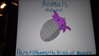 Animals ( Robots ) Part 1 - Opening / The Brith of Moonzy