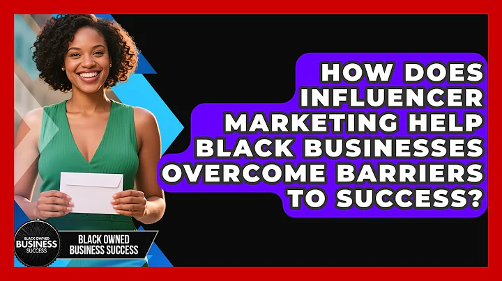 How Does Influencer Marketing Help Black Businesses Overcome Barriers to Success?