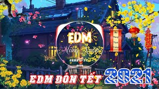 EDM ĐÓN TẾT - MỪNG XUÂN 2021 - TOP 10 bản nhạc edm quẩy tết cực hay - nhạc xuân remix 2021|Âm nhạc 1