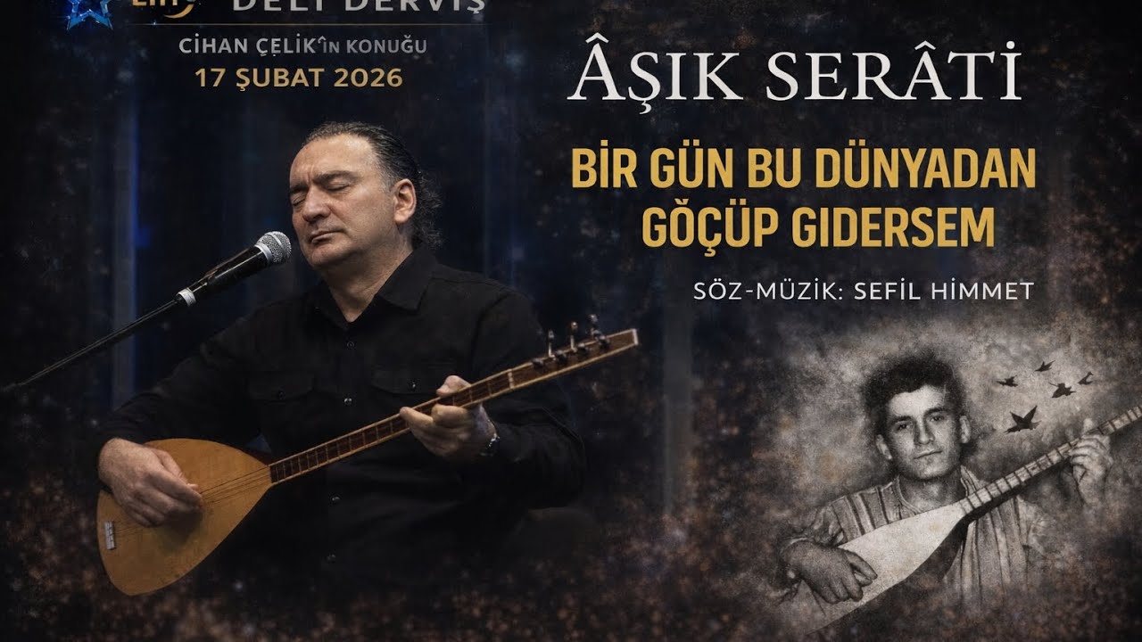 BİR GÜN BU DÜNYADAN GÖÇÜP GİDERSEM AŞIK SERATİ SERHAT TOMUR 