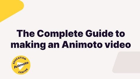 The Complete Guide To Making A Video With Animoto