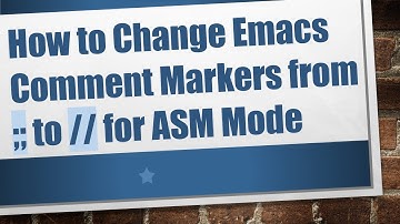 How to Change Emacs Comment Markers from ;; to // for ASM Mode