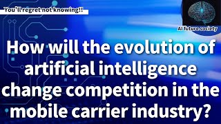 Artificial super intelligence will eliminate competition in the mobile carrier industry. screenshot 1
