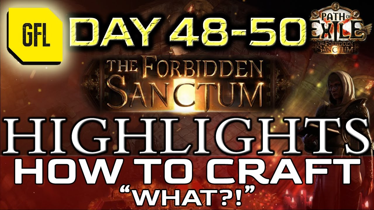 Path of Exile 3.20: THE FORBIDDEN SANCTUM DAY # 47-50 Highlights "WHAT?!" HOW TO CRAFT and more...