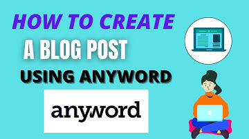 How to Create a Blog Post With Anyword