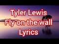 Tyler lewis  fly on the wall lyrics