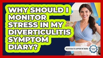 Why Should I Monitor Stress In My Diverticulitis Symptom Diary? - Diverticulitis Support Network