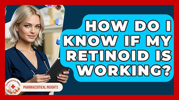 How Do I Know If My Retinoid Is Working? - Pharmaceutical Insights
