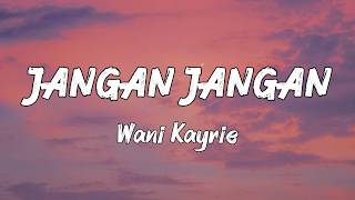 Wani Kayrie  Jangan Jangan   