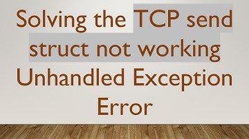 Solving the TCP send struct not working Unhandled Exception Error