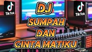 DJ SUMPAH DAN CINTA MATIKU