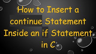 How to Insert a continue Statement Inside an if Statement in C