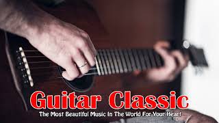 TOP 30 CLASSICAL GUITAR MUSIC . The Most Beautiful Music In The World For Your Heart