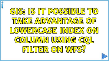 GIS: Is it possible to take advantage of lowercase index on column using CQL filter on WFS?