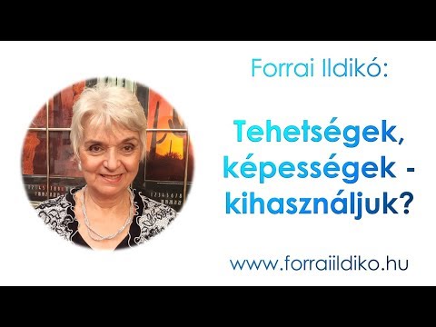 Forrai Ildikó: Tehetségek, képességek - kihasználjuk?