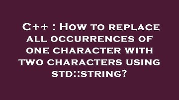C++ : How to replace all occurrences of one character with two characters using std::string?