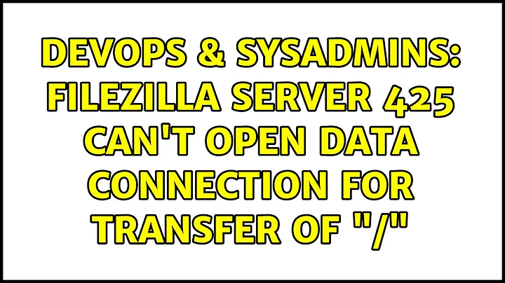 DevOps & SysAdmins: FileZilla Server 425 Can't open data connection for transfer of "/"