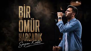 Sergen Kaba - Bir Ömür Harcadık