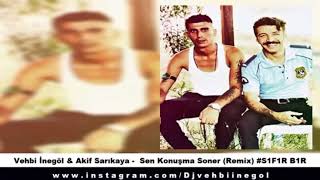 Akif Sarıkaya & Vehbi İnegöl - Sen Konuşma Soner (Remix) #sıfırbir #vehbinegöl #akifsarıkaya #remix Resimi