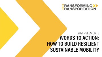 Words to Action: How to Build Resilient Sustainable Mobility (Transforming Transportation 2021)