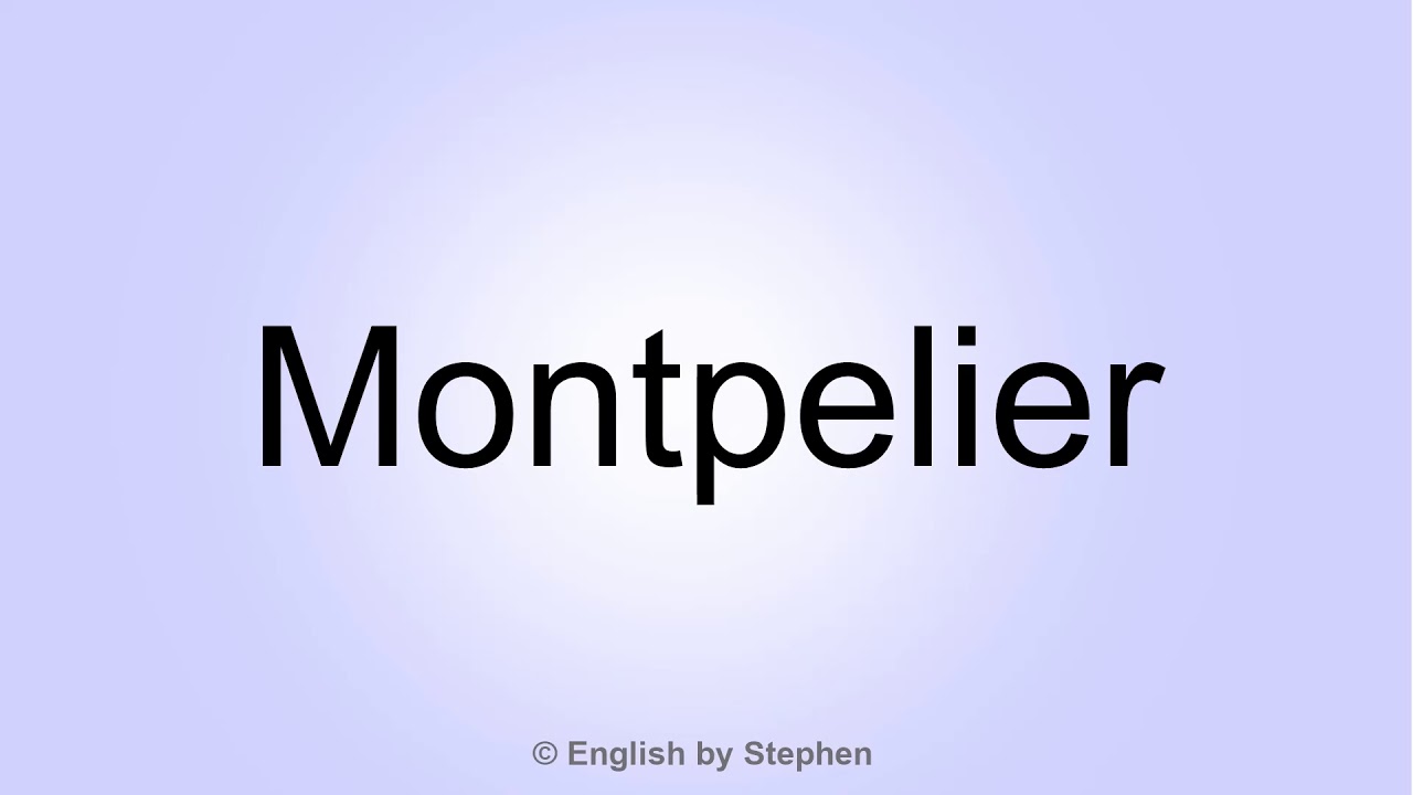 How to pronounce "Montpelier" YouTube