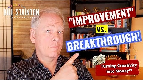 Improvement vs.  Breakthrough