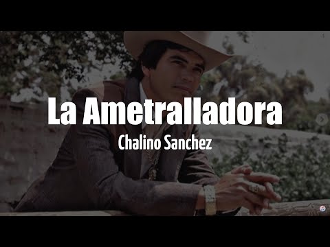 Chalino Sánchez - La Ametralladora (LETRA)