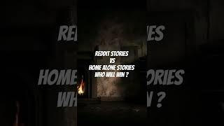 Reddit Stories Vs Home Alone stories who will win ? #scary #horrorstories