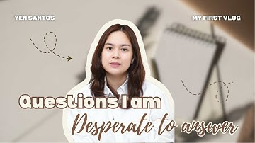 QUESTIONS I AM DESPERATE TO ANSWER [My First Vlog] | Yen Santos