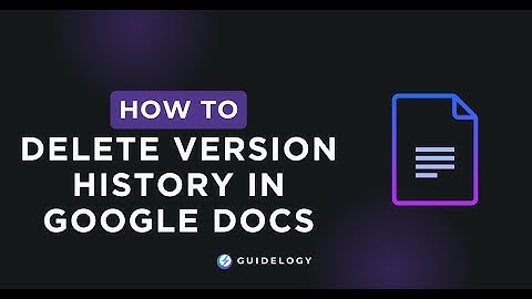 How To Delete Version History In Google Docs?