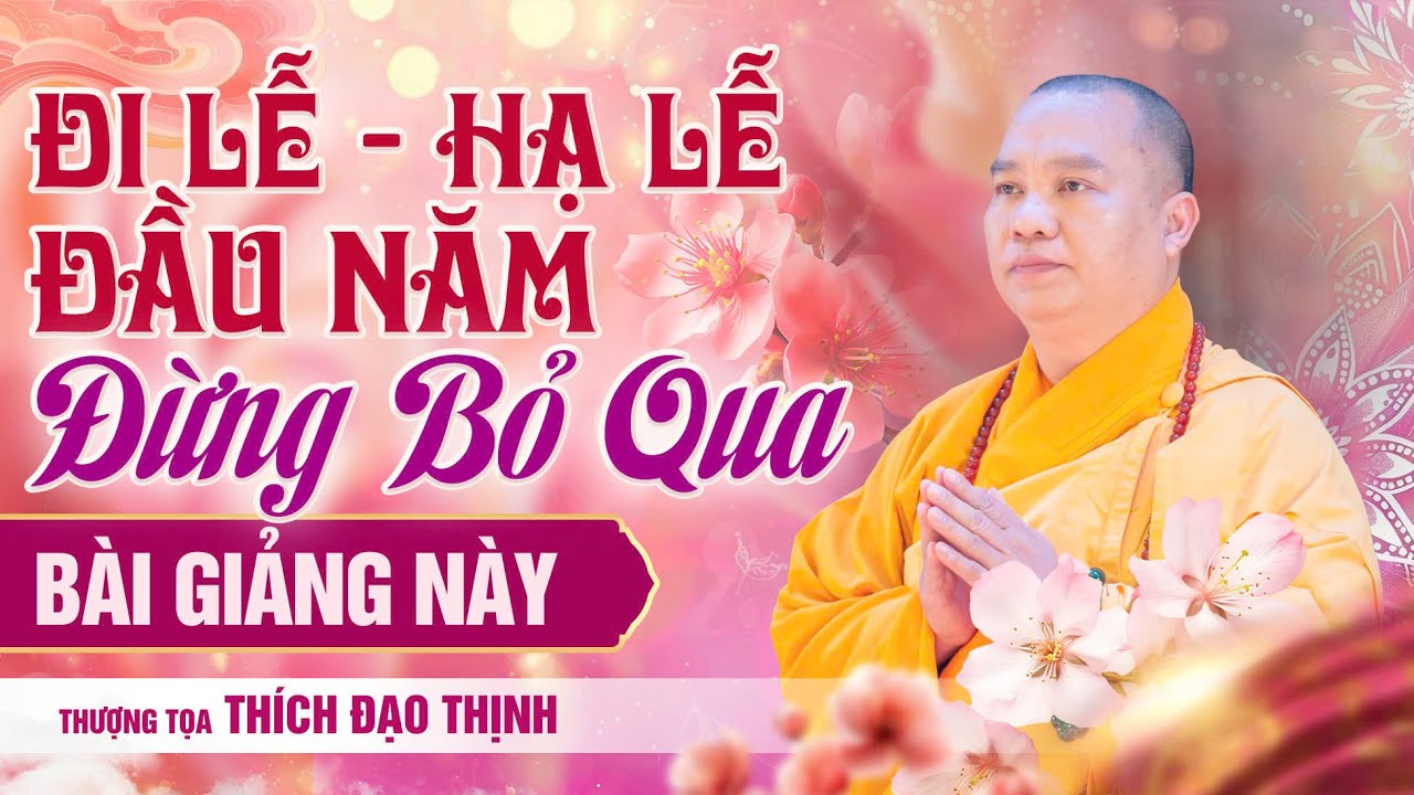 Đi lễ – hạ lễ đầu năm, đừng bỏ qua bài giảng này| Thượng Tọa Thích Đạo Thịnh