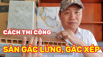 Cách thi công sàn nhựa gác lửng, sàn nhựa gác xép , sàn nhựa chịu lực