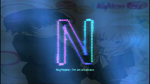 Nightcore - I'm an albatraoz