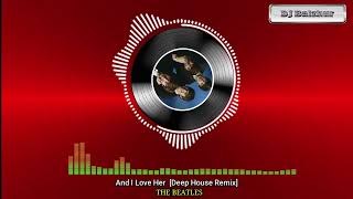 And I Love Her - THE BEATLES [Deep House Remix]