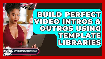 Build Perfect Video Intros & Outros Using Template Libraries - Video And Design Saas Solutions