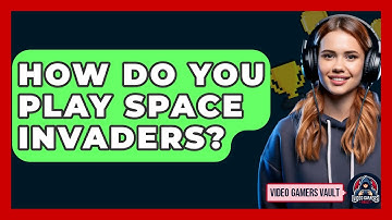 How Do You Play Space Invaders? - Video Gamers Vault