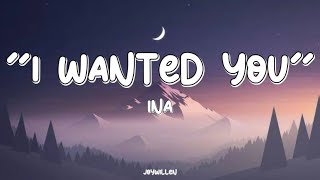 ‘I WANTED YOU’ By: INA Lyrics Video