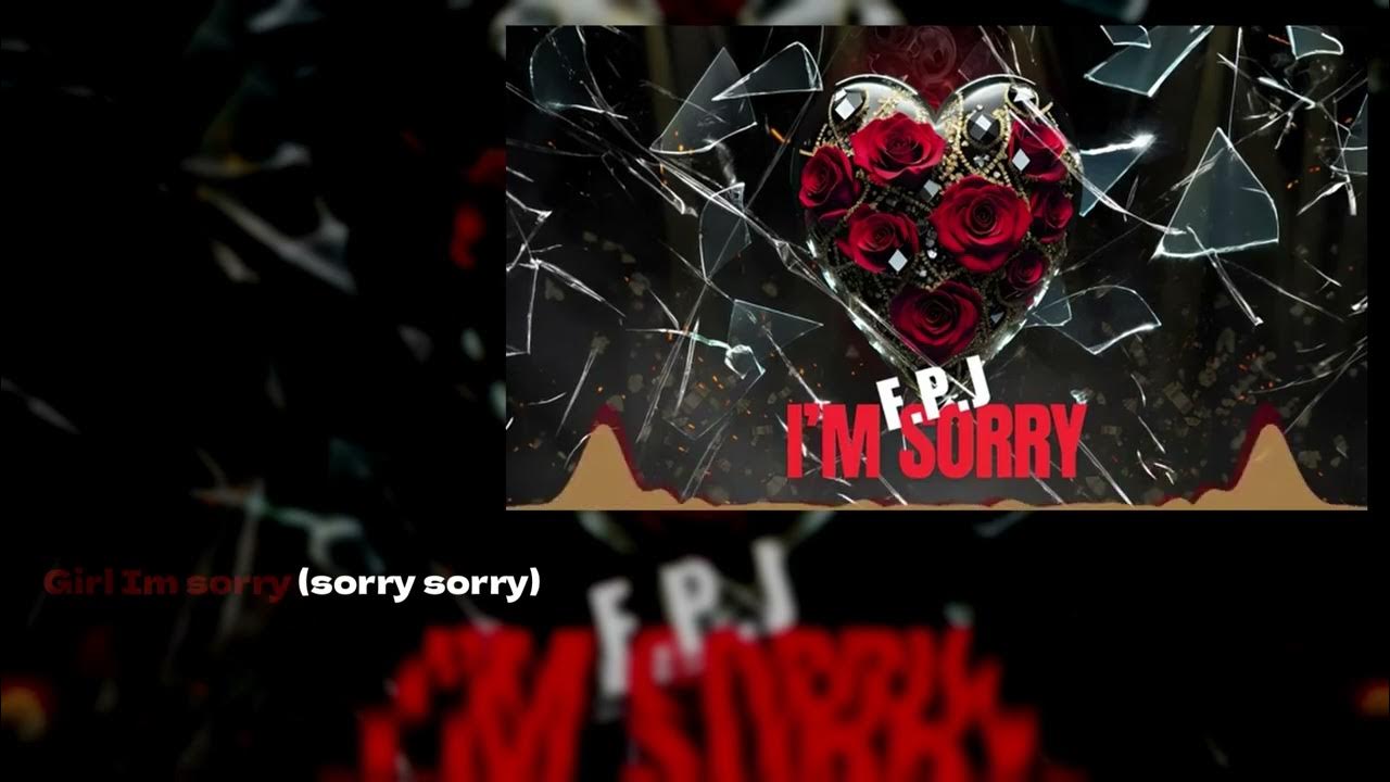 F.P.J. - I'm Sorry (Lyric Video) F.P.J. - I'm Sorry (Lyric Video)