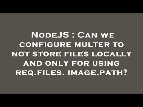 NodeJS : Can we configure multer to not store files locally and only for using req.files.image.path?