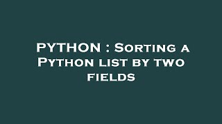 PYTHON : Sorting a Python list by two fields