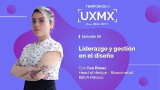 Líderazgo y gestión en el diseño | Ilse Rosas, Head de diseño en BBVA