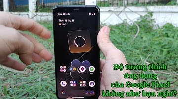 Rớt Nước Mắt Khi Dùng Ứng Dụng Trên Google Pixel | hóng hớt công nghệ