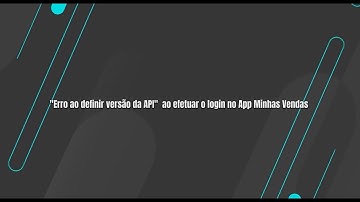 How To  Erro ao definir versão da API no login APP Minhas Vendas #TOTVS_Backoffice_Linha_Datasul