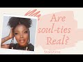 Are  Soul-Ties Real | does it affect your life | storytime | South African Youtuber | Roadto50k