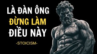 9 ĐIỀU Đàn Ông Không Nên Làm | Chủ Nghĩa Khắc Kỷ - Sống Khắc Kỷ