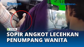 Viral Aksi Sopir Angkot Coba Lecehkan Penumpang Wanita, Pelaku Berusaha Pegang Paha Korban