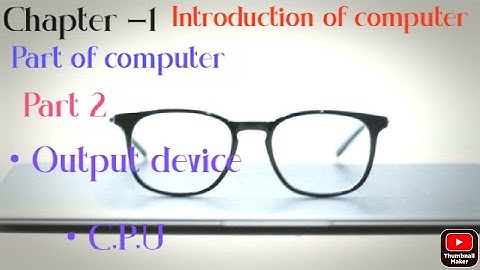 Chapter 1 introduction of computer| CCC complete course Hindi (part 2) part of computer •Output •CPU