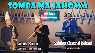 SOMBA MA JAHOWA [INSTRUMENTAL] KOLABORASI Saluhut Channel Rohani & Lubis Saxo